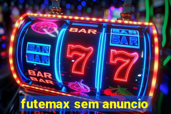 futemax sem anuncio