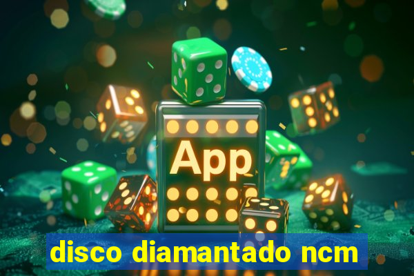 disco diamantado ncm