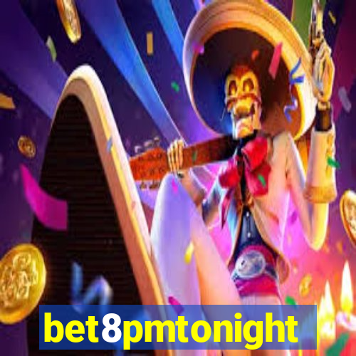 bet8pmtonight