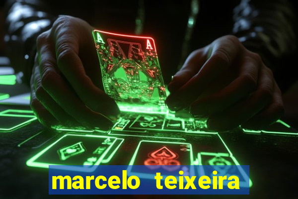 marcelo teixeira fortuna atual