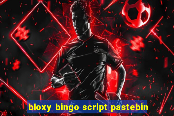 bloxy bingo script pastebin