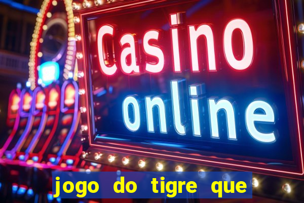 jogo do tigre que paga dinheiro de verdade