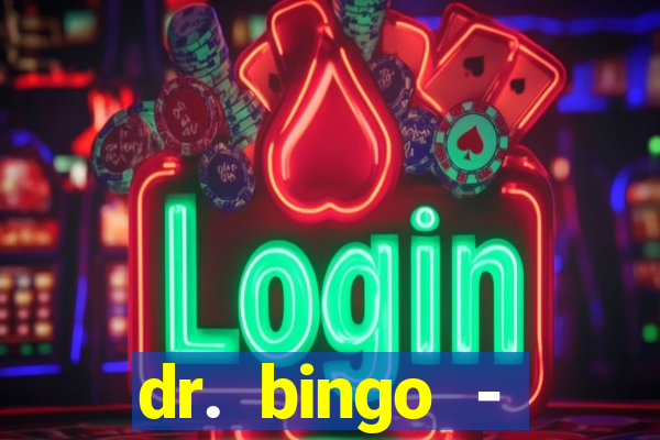 dr. bingo - videobingo   slots