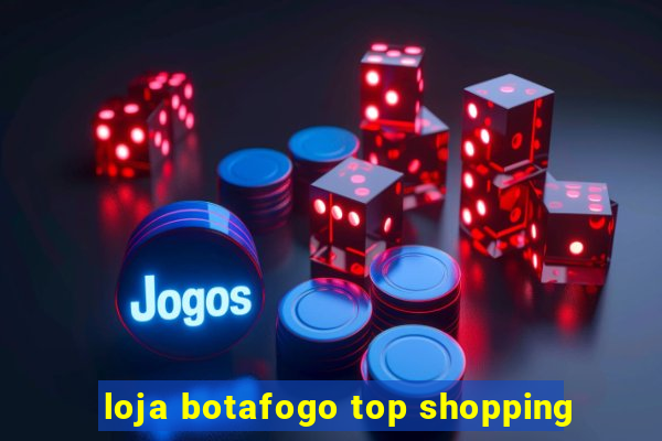 loja botafogo top shopping