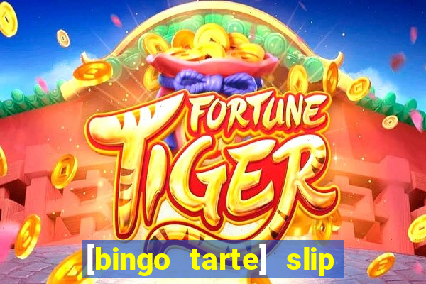 [bingo tarte] slip & stop