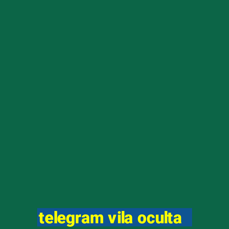 telegram vila oculta