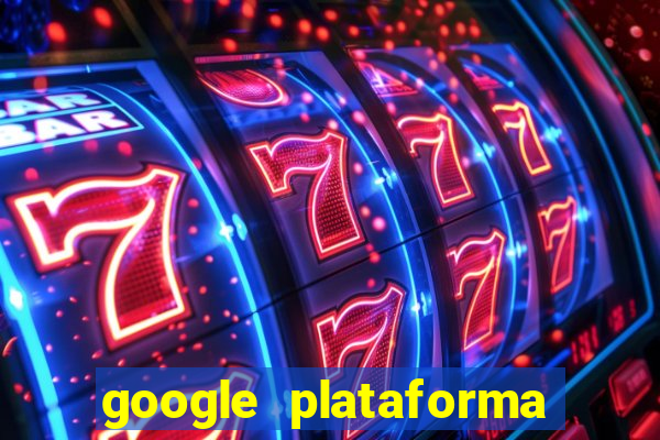 google plataforma de jogos