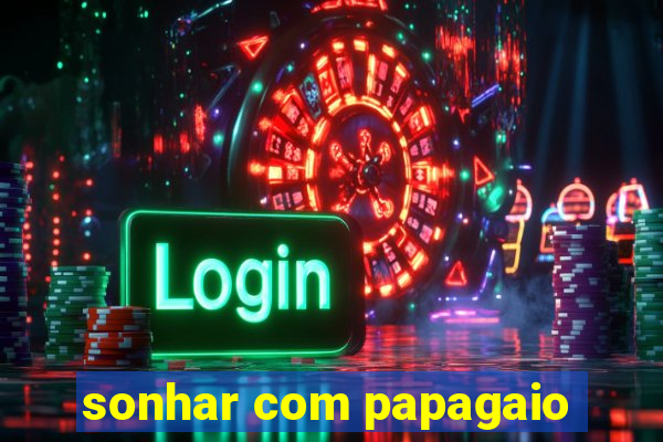 sonhar com papagaio