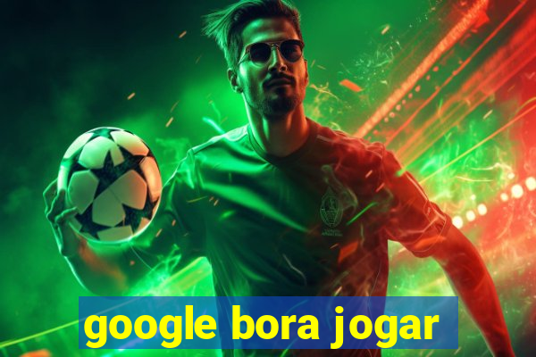 google bora jogar