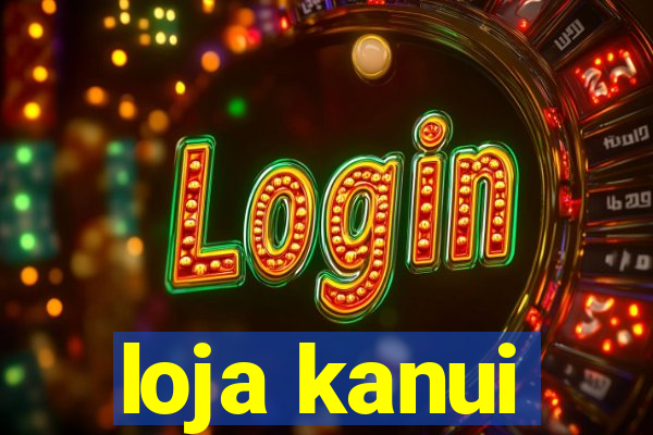 loja kanui