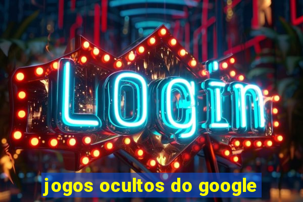 jogos ocultos do google