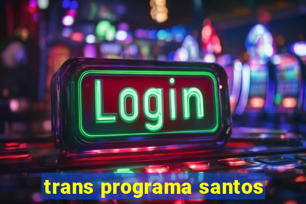 trans programa santos