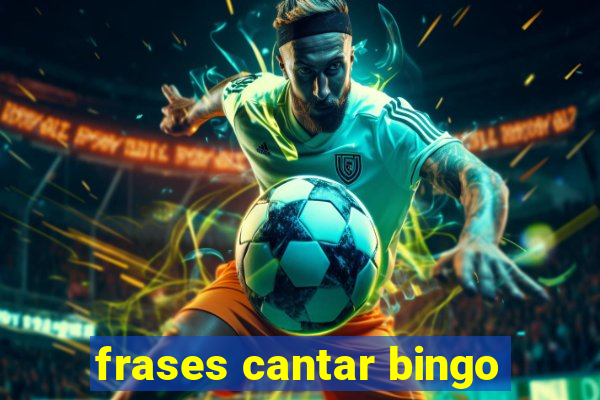 frases cantar bingo