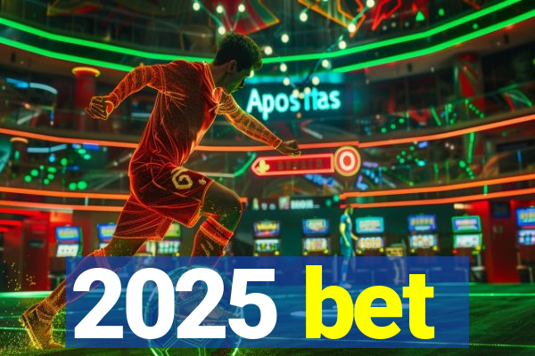 2025 bet