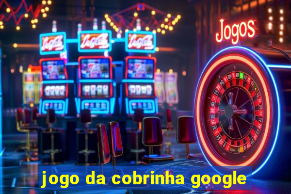 jogo da cobrinha google