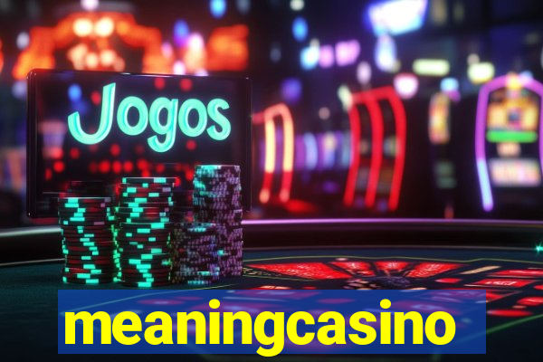 meaningcasino