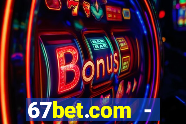 67bet.com - caça-níqueis online cassino https //67bet.com