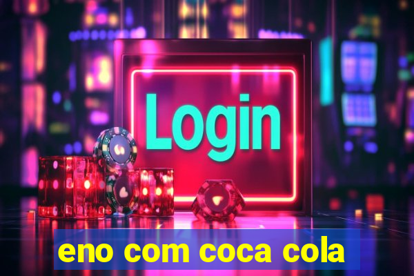 eno com coca cola