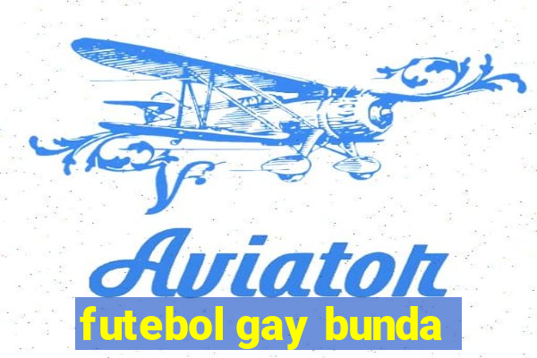 futebol gay bunda