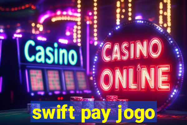 swift pay jogo