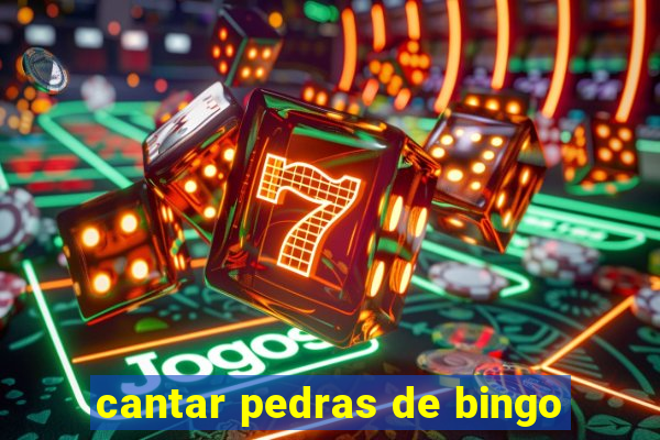 cantar pedras de bingo