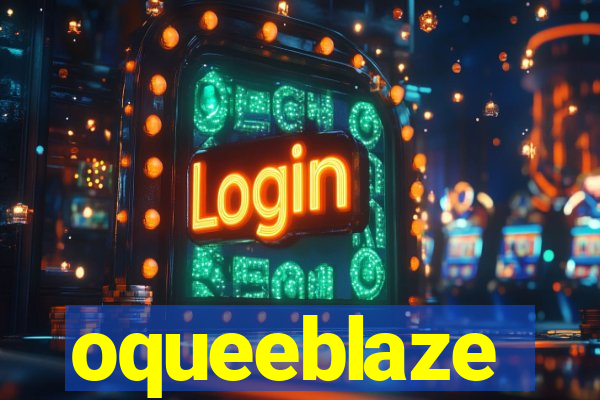 oqueeblaze