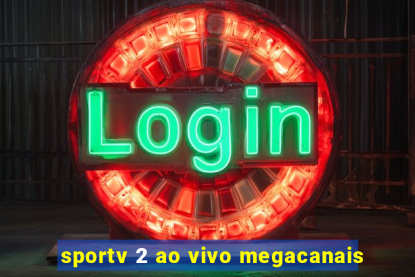 sportv 2 ao vivo megacanais