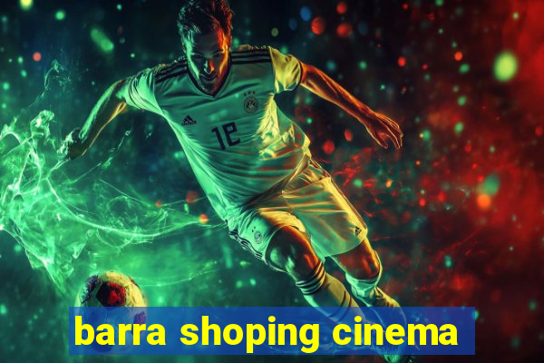 barra shoping cinema