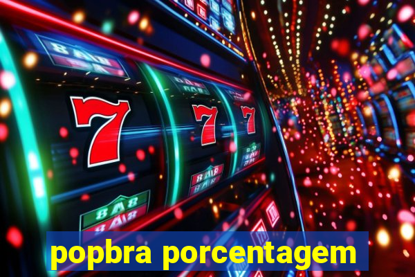 popbra porcentagem