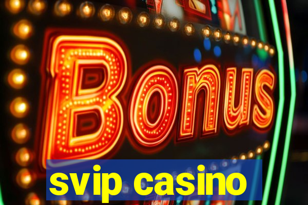 svip casino