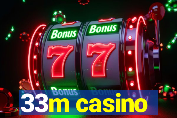 33m casino