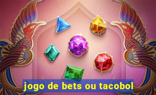 jogo de bets ou tacobol