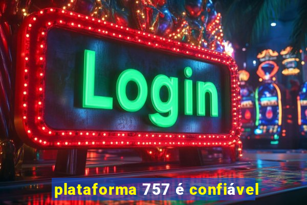 plataforma 757 é confiável