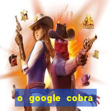 o google cobra taxa de saque de jogos