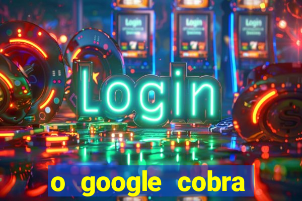 o google cobra taxa de saque de jogos