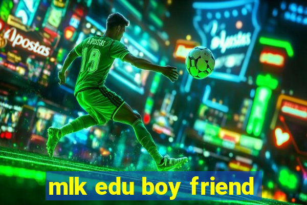 mlk edu boy friend