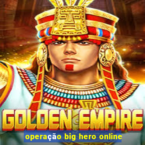 operação big hero online