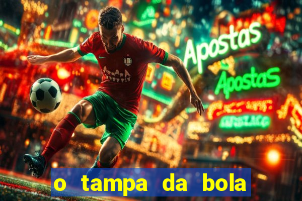 o tampa da bola ao vivo hoje