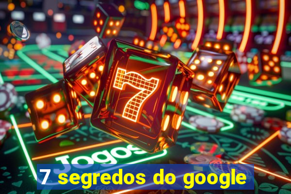 7 segredos do google