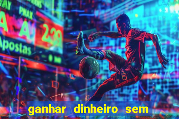 ganhar dinheiro sem depositar nada