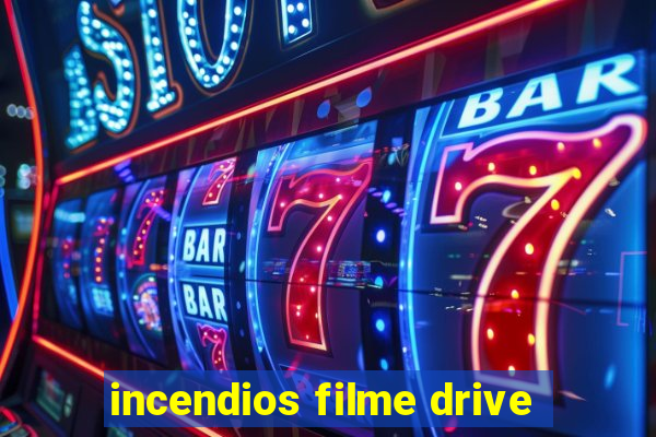 incendios filme drive