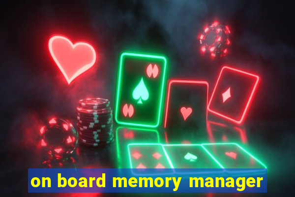 on board memory manager