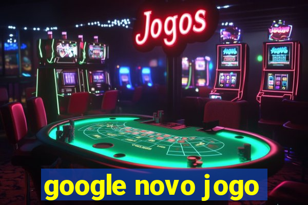 google novo jogo