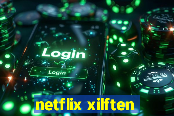 netflix xilften