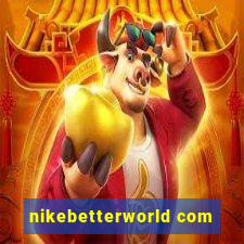 nikebetterworld com