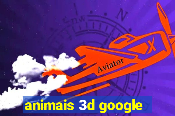 animais 3d google