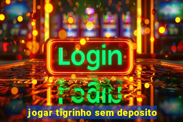 jogar tigrinho sem deposito