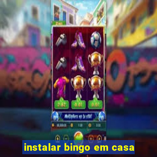 instalar bingo em casa