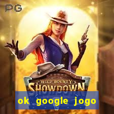 ok google jogo para ganhar dinheiro