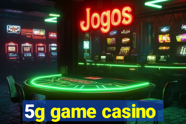 5g game casino